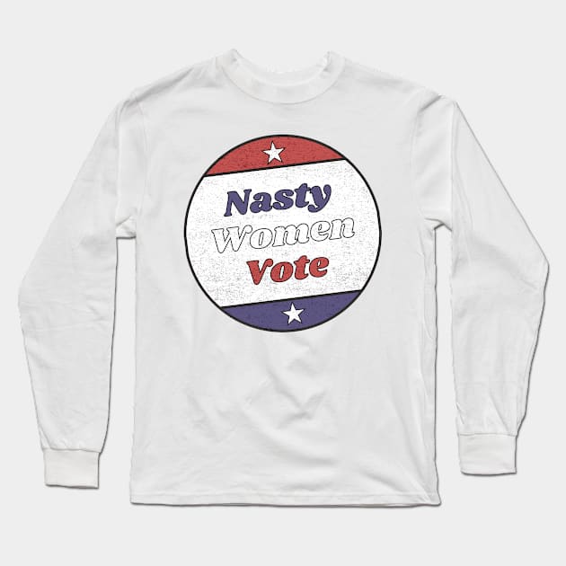 Nasty Women Vote Vintage Retro Design Long Sleeve T-Shirt by MTB Design Co